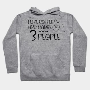 i like coffee and maybe 3 people Hoodie